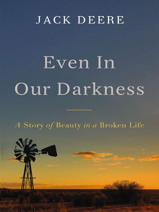 Title details for Even in Our Darkness by Jack S. Deere - Available